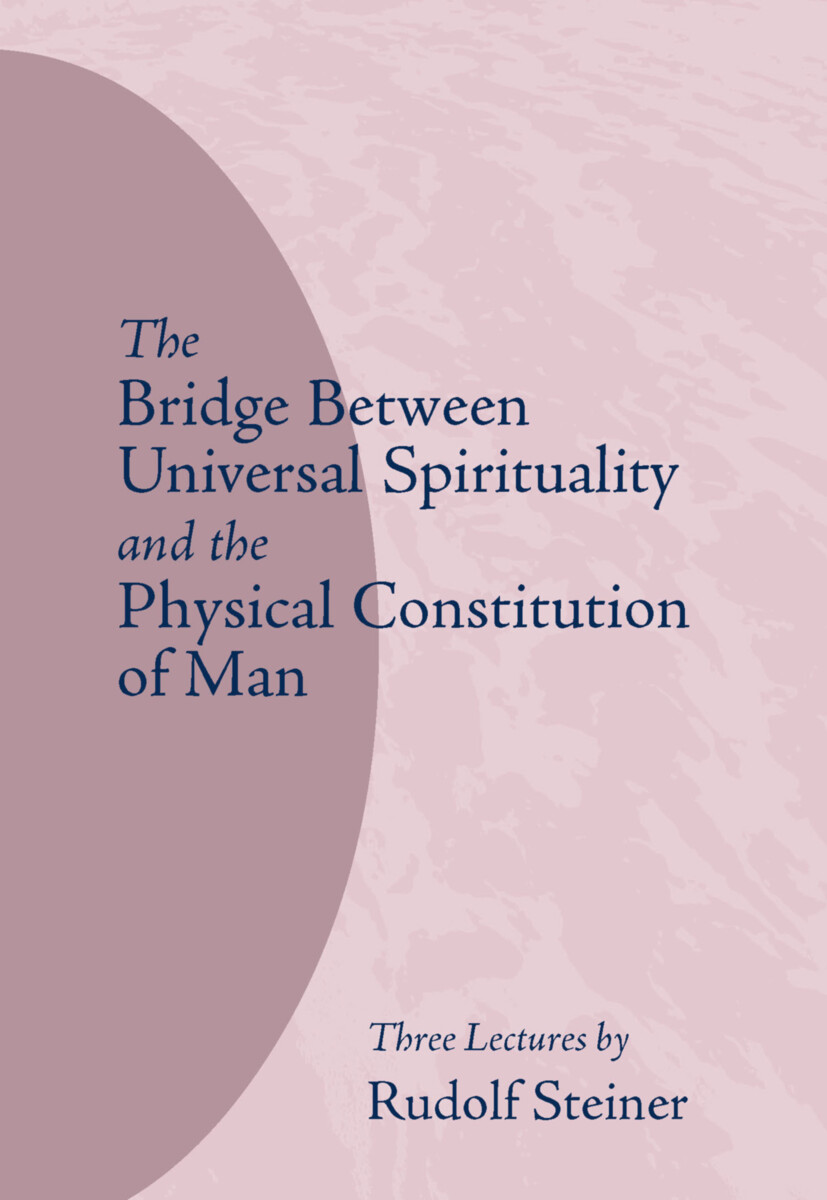 The Bridge between Universal Spirituality and the Physical Constitution of Man
