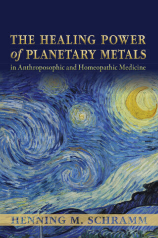 The Healing Power of Planetary Metals in Anthroposophic and Homeopathic Medicine