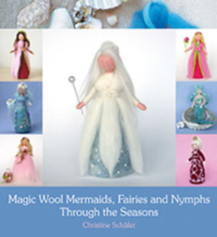 Magic Wool Mermaids, Fairies and Nymphs through the Seasons