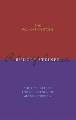 The Foundation Stone  / The Life, Nature & Cultivation of Anthroposophy