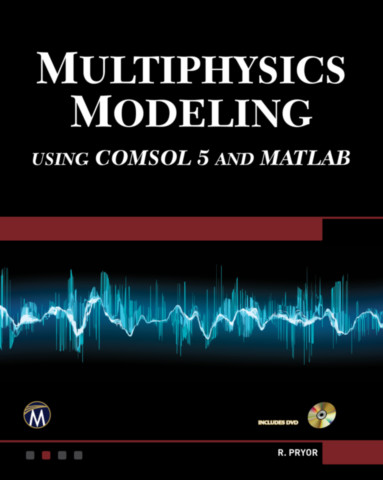 Multiphysics Modeling Using COMSOL5 and MATLAB