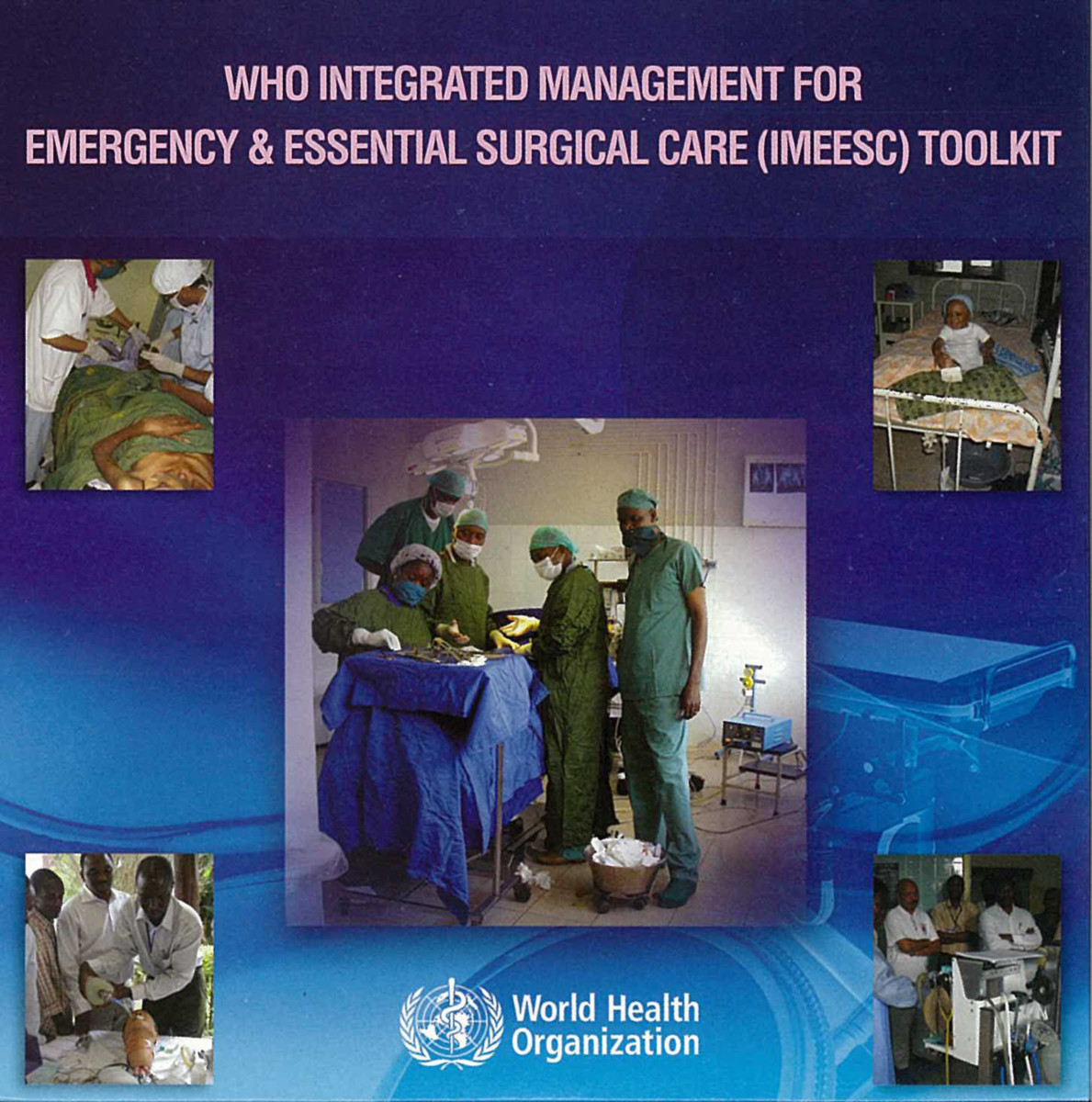 WHO Integrated Management for Emergency and Essential Surgical Care Tool Kit
