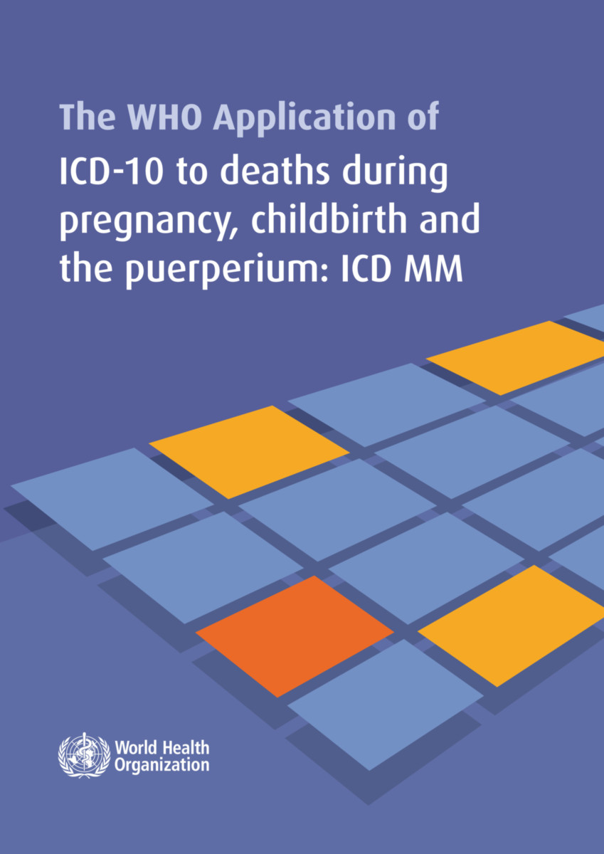 WHO Application of ICD-10 to Deaths During Pregnancy, Childbirth and the Puerperium