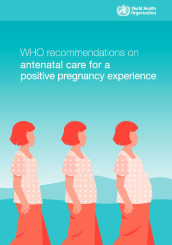 WHO Recommendations on Antenatal Care for a Positive Pregnancy Experience